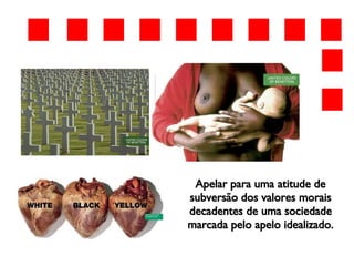 Apelar para uma atitude de subversão dos valores morais decadentes de uma sociedade marcada pelo apelo idealizado. 