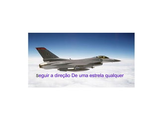 S eguir a direção De uma estrela qualquer 