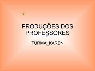 PRODUÇÕES DOS PROFESSORES TURMA_KAREN 