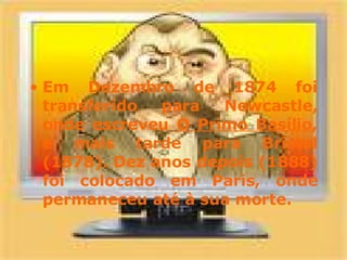 Em Dezembro de 1874 foi transferido para Newcastle, onde escreveu  O Primo Basílio , e mais tarde para Bristol (1878). Dez anos depois (1888) foi colocado em Paris, onde permaneceu até à sua morte.  