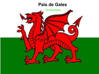 Pais de Gales Curiosidades 