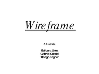 Wireframe A Galeria Bárbara Lima Gabriel Cassol Thiago Fagner 