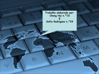 Trabalho elaborado por: Cheng Hui n.º10 E Sofia Rodrigues n.º24 