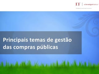 Principais temas de gestão
das compras públicas

 