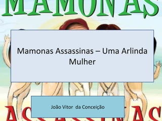Mamonas Assassinas – Uma Arlinda
           Mulher



        João Vitor da Conceição
 
