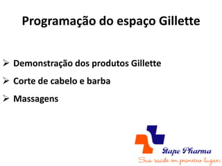 Programação do espaço Gillette


 Demonstração dos produtos Gillette
 Corte de cabelo e barba
 Massagens
 