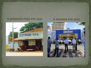 A primeira loja em 1932 A mesma em 2013
 