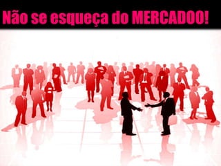 Não se esqueça do MERCADOO!
 
