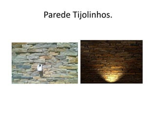 Parede Tijolinhos.
 