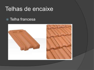 Telhas de encaixe
 Telha francesa
 