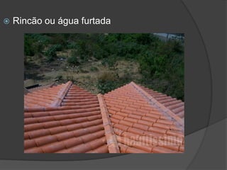  Rincão ou água furtada
 
