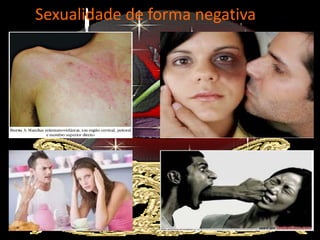 Sexualidade de forma negativa
 