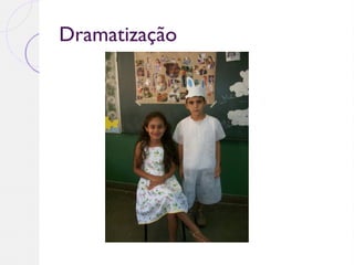 Dramatização
 