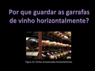 Figura 12: Vinhos armazenados horizontalmente
 