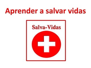 Aprender a salvar vidas
 