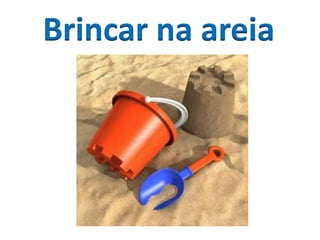 Brincar na areia
 