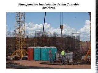 Planejamento Inadequado de um Canteiro
de Obras
 