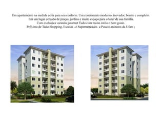 Um apartamento na medida certa para seu conforto. Um condomínio moderno, inovador, bonito e completo.
Em um lugar cercado de praças, jardins e muito espaço para o lazer de sua família.
Com exclusiva varanda gourmet Tudo com muito estilo e bom gosto.
Próximo de Tudo Shopping, Escolas , e Supermercados a Poucos minutos da Ufam ;
 