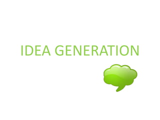 IDEA GENERATION
 