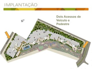 IMPLANTAÇÃO
Dois Acessos de
Veículo e
Pedestre
 
