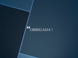 OBRIGADA !
 