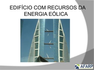 EDIFÍCIO COM RECURSOS DA
ENERGIA EÓLICA
 