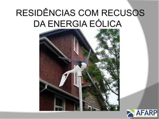 RESIDÊNCIAS COM RECUSOS
DA ENERGIA EÓLICA
 