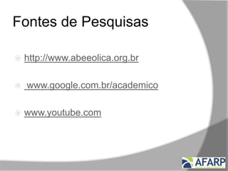 Fontes de Pesquisas
 http://www.abeeolica.org.br
 www.google.com.br/academico
 www.youtube.com
OBRIGADO
 