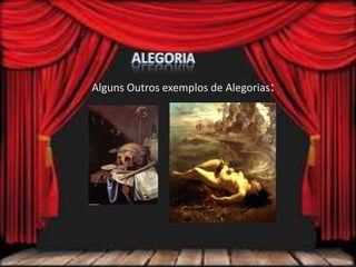 Alguns Outros exemplos de Alegorias:
 