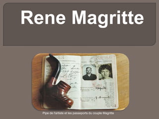 Rene Magritte

Pipe de l'artiste et les passeports du couple Magritte

 