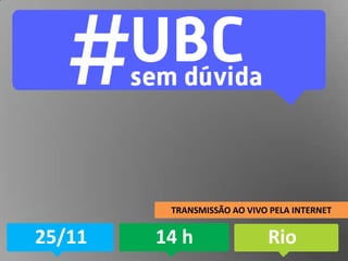 TRANSMISSÃO AO VIVO PELA INTERNET

25/11

14 h

Rio

 