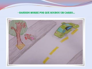 - BANDIDO MORRE POR QUE ROUBOU UM CARRO...

 
