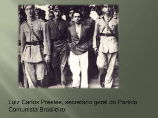 Luiz Carlos Prestes, secretário geral do Partido
Comunista Brasileiro

 