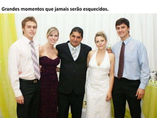 Grandes momentos que jamais serão esquecidos.

 
