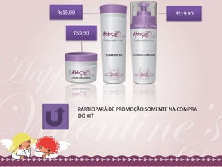 Rs15,00

RS19,90

RS9,90

PARTICIPARÁ DE PROMOÇÃO SOMENTE NA COMPRA
DO KIT

 