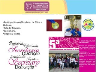 •Participação nas Olimpíadas de Física e
Química.
•Sala de Recursos.
•Canto Coral.
•Viagens / Visitas.

 