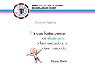 EEEFM “POLIVALENTE DE LINHARES I”
EQUILIBRAR PARA CRESCER

 