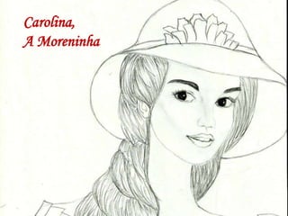 Carolina,
A Moreninha

 