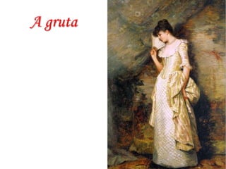 A gruta

 