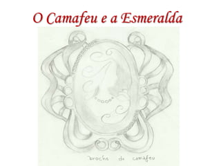 O Camafeu e a Esmeralda

Broche de camafeu

 