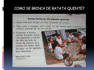 COMO SE BRINCA DE BATATA QUENTE?

 