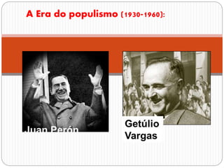 A Era do populismo (1930-1960):
 