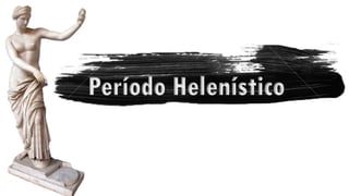 Período Helenístico
 