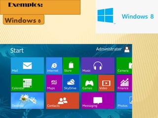 Exemplos:
Windows 8
 