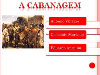 Antônio Vinagre
Clemente Marlcher
Eduardo Angelim
 