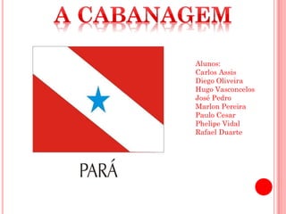 Alunos:
Carlos Assis
Diego Oliveira
Hugo Vasconcelos
José Pedro
Marlon Pereira
Paulo Cesar
Phelipe Vidal
Rafael Duarte
 