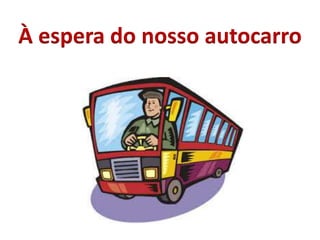 À espera do nosso autocarro