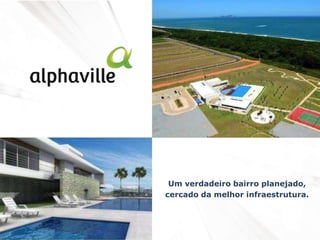 Um verdadeiro bairro planejado,
cercado da melhor infraestrutura.
 