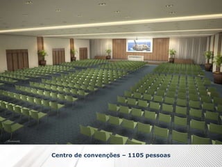 Centro de convenções – 1105 pessoas
 