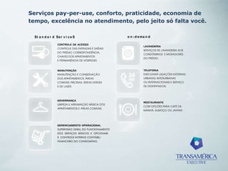 Serviços pay-per-use, conforto, praticidade, economia de
tempo, excelência no atendimento, pelo jeito só falta você.
St a n d a r d Ser v i c e S o n -d ema n d
 